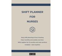 Shift Planner for Nurses: Easy shift planning & hour tracking - Clear monthly and weekly overview - With register for 12 months and note sections - Undated - start anytime