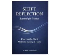 Shift Reflection: A Guided Journal for Nurses to Process the Shift Without Taking It Home