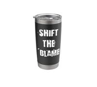 Shift The Blame Stainless Steel Insulated Tumbler