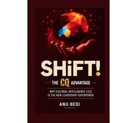 Shift! The CQ Advantage: Why Cultural Intelligence (CQ) Is The New Leadership Superpower
