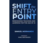 Shift the Entry Point: Redesigning Teaching and Learning for the Age of AI