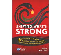 Shift to What’s Strong: 6 Strength-Based Habits that Shape How You See Yourself, Your Students, and the World Around You (Hack Learning Series)
