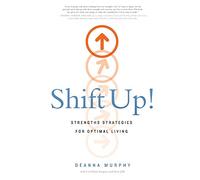 Shift Up!: Strengths Strategies for Optimal Living