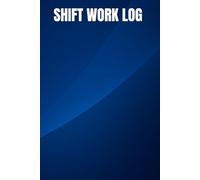 Shift Work Log Book: Daily Schedule and Overtime Tracker for UK and US Healthcare, Warehouse and Essential Workers