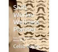Shift Worker Wellness Planner: Daily Tools for Sleep, Energy, and Mental Clarity