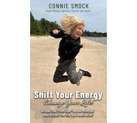 Shift Your Energy Change Your Life!: Break Free from Fear-Based Mindset and Attract the Life You Want Now!