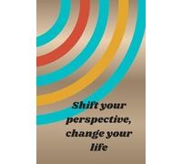 Shift Your Perspective, Change Your Life: "A Companion to help you reframing Your thoughts"