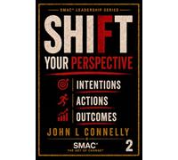 SHIFT Your Perspective Intentions • Actions • Outcomes: 2: 1 (SMAC® Leadership Series)