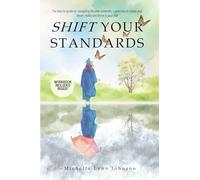 Shift Your Standards: The how-to-guide to navigating life after University: Learn how to create your dream reality and thrive in your 20s.: The ... Your Dream Reality and Thrive in Your 20s