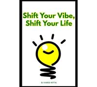 Shift Your Vibe, Shift Your Life (The Positive Vibration Series)