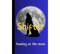 Shifter: howling at the moon: Embrace the call of the wild and capture your darkest thoughts before the full moon rises.