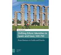 Shifting Ethnic Identities in Spain and Gaul, 500-700: From Romans to Goths and Franks: 4 (Late Antique and Early Medieval Iberia)