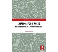 Shifting Food Facts: Dietary Discourse in a Post-Truth Culture (Critical Food Studies)