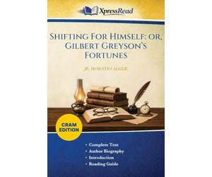 Shifting For Himself: or, Gilbert Greyson's Fortunes (Cram Edition)