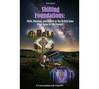 Shifting Foundations: Myth, Meaning and Reality in the British Isles from Rome to the Present (Conversations with AI)