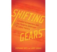 Shifting Gears: Canadian Autoworkers and the Changing Landscape of Labour Politics