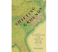 Shifting Grounds: Nationalism And The American South, 1848-1865