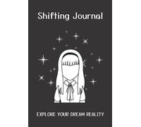 Shifting Journal: Explore Your Dream Reality: Templates for Shifting Scripts, Affirmations and Notes, Guided Prompts for Reality Shifting to Fictional Worlds