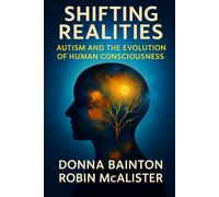 Shifting Realities: Autism and the Evolution of Human Consciousness