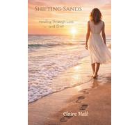 Shifting Sands: Healing Through Loss & Grief - Finding Steady Ground After Life Rearranges Itself