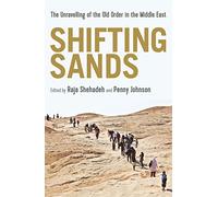 Shifting Sands: The Unravelling of the Old Order in the Middle East