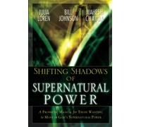 Shifting Shadows of Supernatural Power: A Prophetic Manual for Those Wanting to Move in God's Supernatural Power