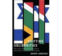 Shifting Solidarities : The South African Anti-Apartheid Movement's Perceptions of Zionism