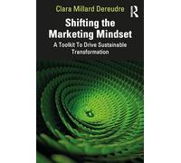 Shifting the Marketing Mindset: A Toolkit To Drive Sustainable Transformation