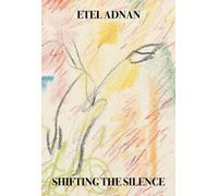 Shifting the Silence by Etel Adnan 9781643620305 NEW Paperback