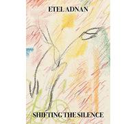 Shifting the Silence - NEW Etel Adnan 2020