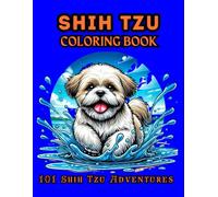 Shih Tzu Coloring Book: 101 Shih Tzu Adventures (Paws and Patterns)