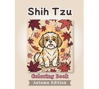 Shih Tzu Coloring Book: Autumn Edition: Bold and Easy Coloring Book Designs for Adults and Seniors Featuring Cute and Simple Dog Illustrations in a ... and Mindfulness (Cozy Fall Coloring Books)