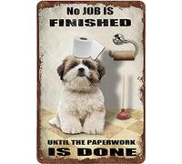 Shih Tzu Dog Bathroom Tin Sign Roll Paper No Job is Finished Vintage Tin Sign for Toilet Bathroom Garden Bar Farm Courtyard Garage Club Home Wall Decoration Housewarming Gift 5.5x8 Inches