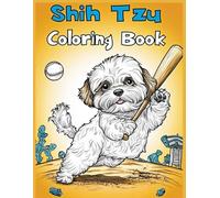 Shih Tzu Dog Coloring Book: Shih Tzus Playing Baseball - Fun & Relaxing Activity Book for Dog Lovers, Kids, Adults