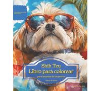Shih Tzu: Libro para colorear para amantes de los perros - Edición de verano (Serie de libros para colorear: Perros adorados)