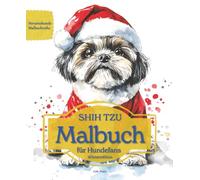 SHIH TZU: Malbuch für Hundefans - Winteredition mit wunderschönen Wintermotiven zur Entspannung und kreativen Auszeit (Herzenshunde-Malbuchreihe)