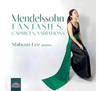 Shihyun Lee - Felix Mendelssohn: Fantasies, Caprices, Variations
