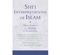 Shi'i Interpretations of Islam: Three Treatises on Theology and Eschatology (Ismaili Texts and Translations): v. 12