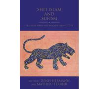 Shi'i Islam and Sufism: Classical Views and Modern Perspectives (Shi'i Heritage Series)