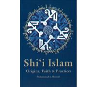 SHI'I ISLAM:ORIGINS,FAITH: Origins, Faith & Practices