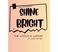 SHIINE BRIGHT: THE WORLDIS WAITING