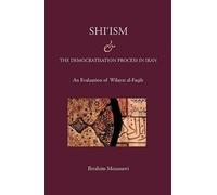 Shi'ism and the Democratisation Process in Iran: An Evaluation of Wilayat Al-Faqih