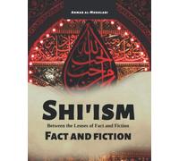 Shi'ism: Between The Lenses of Fact and Fiction