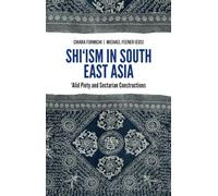 Shi'ism in South East Asia: 'Alid Piety and Sectarian Constructions