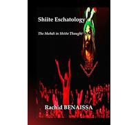 Shiite Eschatology: The Mahdi in Shiite Thought: 1 (Chiisme, Messianisme, Mahdisme)