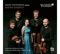 Shikimori/Wihan Quartet - César Franck: Piano Quintet in F minor, Gabriel Fauré: Piano Quintet No. 1 in D minor, Op. 89