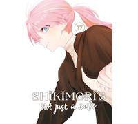 Shikimori's Not Just a Cutie 17 (SHIKIMORIS NOT JUST A CUTIE GN)