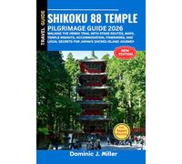SHIKOKU 88 TEMPLE PILGRIMAGE GUIDE 2026: Walking the Henro Trail with Stage Routes, Maps, Accommodation, Itineraries, and Cultural Tips for Japan’s Sacred Island Journey