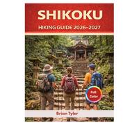 SHIKOKU HIKING GUIDE 2026-2027: The Essential Guide to the 88 Temple Pilgrimage, Sacred Summits, and Hidden Gorges, Logistics, Cultural Etiquette, ... and Trail Map (UPDATED ADVENTURE HANDBOOK)