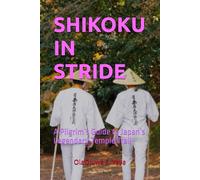 SHIKOKU IN STRIDE: A Pilgrim’s Guide to Japan’s Legendary Temple Trail